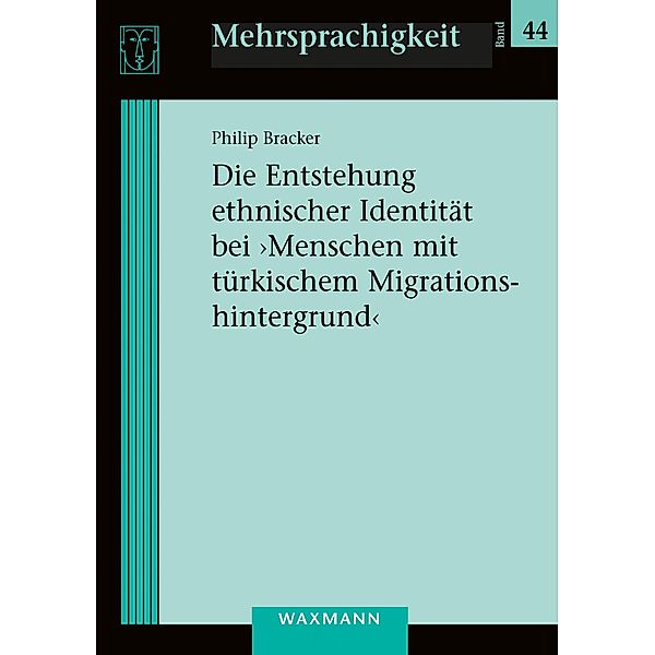 Die Entstehung ethnischer Identität bei 'Menschen mit türkischem Migrationshintergrund', Philip Bracker