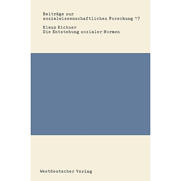 Die Entstehung sozialer Normen / Beiträge zur sozialwissenschaftlichen Forschung Bd.17, Klaus Eichner