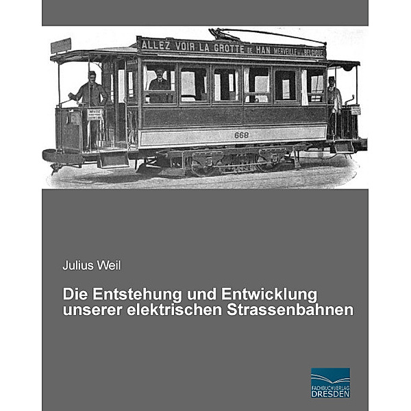 Die Entstehung und Entwicklung unserer elektrischen Strassenbahnen, Julius Weil