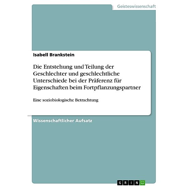 Die Entstehung und Teilung der Geschlechter und geschlechtliche Unterschiede bei der Präferenz für Eigenschaften beim Fortpflanzungspartner, Isabell Brankstein