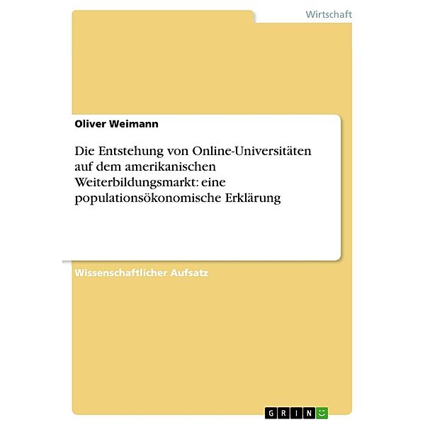 Die Entstehung von Online-Universitäten auf dem amerikanischen Weiterbildungsmarkt: eine populationsökonomische Erklärung, Oliver Weimann