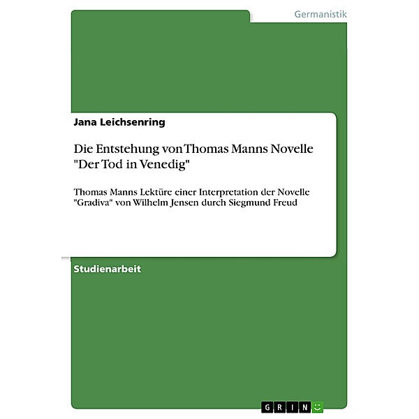 Die Entstehung von Thomas Manns Novelle Der Tod in Venedig, Jana Leichsenring