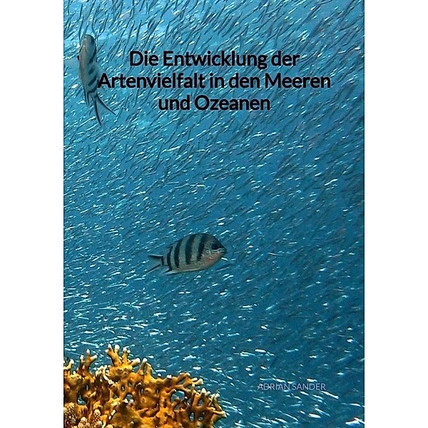 Die Entwicklung der Artenvielfalt in den Meeren und Ozeanen, Adrian Sander