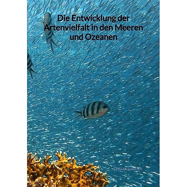 Die Entwicklung der Artenvielfalt in den Meeren und Ozeanen, Adrian Sander