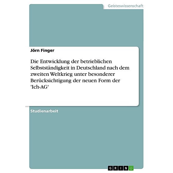 Die Entwicklung der betrieblichen Selbstständigkeit in Deutschland nach dem zweiten Weltkrieg unter besonderer Berücksic, Jörn Finger