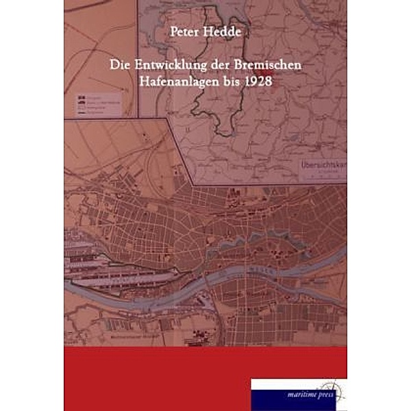 Die Entwicklung der bremischen Hafenanlagen bis 1928, Peter Hedde