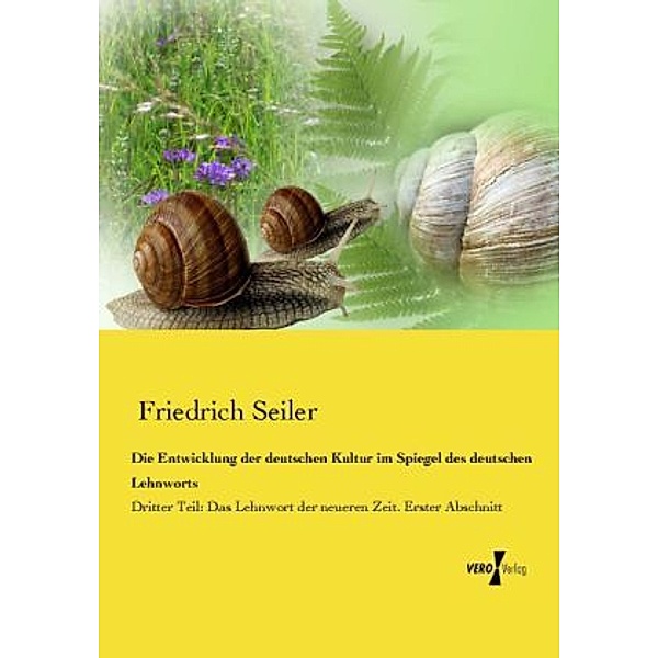 Die Entwicklung der deutschen Kultur im Spiegel des deutschen Lehnworts, Friedrich Seiler