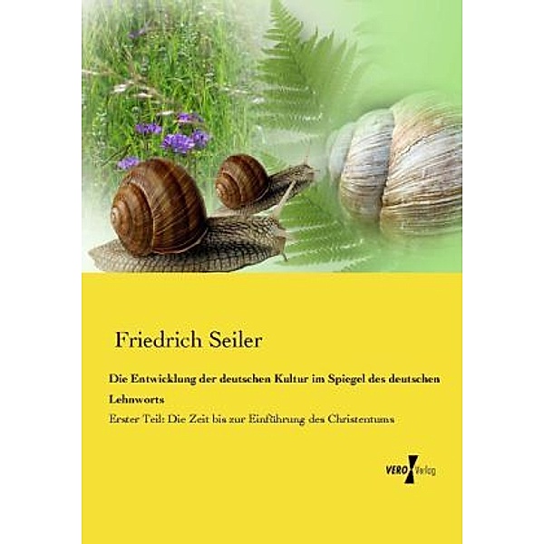 Die Entwicklung der deutschen Kultur im Spiegel des deutschen Lehnworts, Friedrich Seiler