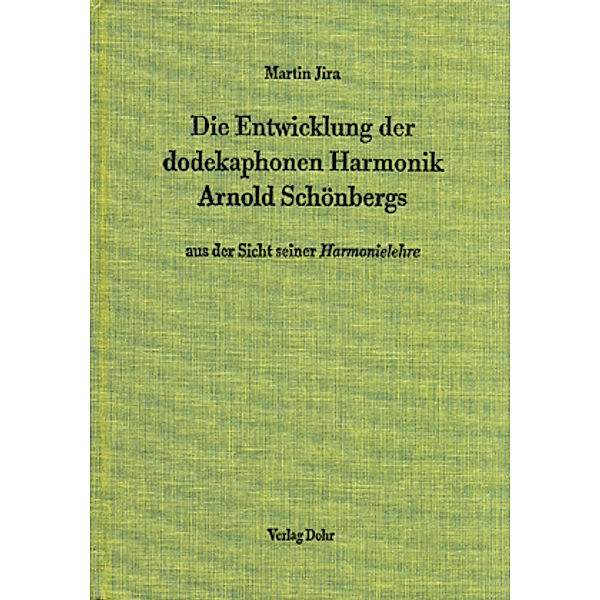 Die Entwicklung der dodekaphonen Harmonik Arnold Schönbergs aus der Sicht seiner Harmonielehre, Martin Jira