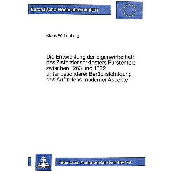 Die Entwicklung der Eigenwirtschaft des Zisterzienserklosters Fürstenfeld zwischen 1263 und 1632 unter besonderer Berücksichtigung des Auftretens moderner Aspekte, Klaus Wollenberg