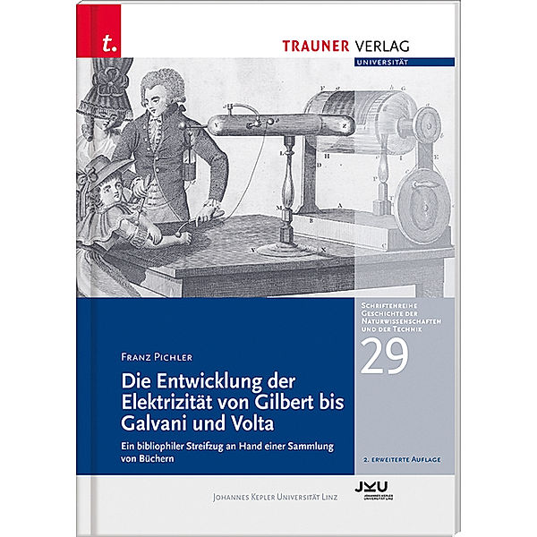 Die Entwicklung der Elektrizität von Gilbert bis Galvani und Volta, Franz Pichler