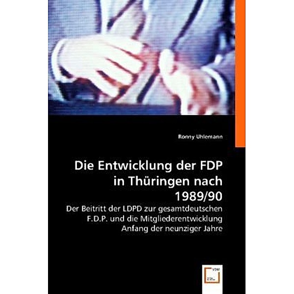Die Entwicklung der FDP in Thüringen nach 1989/90, Ronny Uhlemann