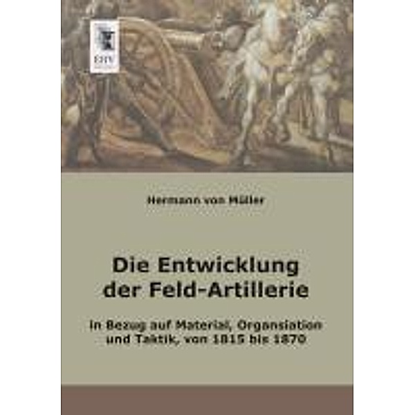 Die Entwicklung der Feld-Artillerie, Hermann von Müller