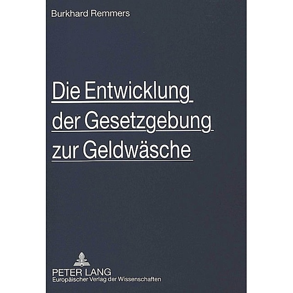 Die Entwicklung der Gesetzgebung zur Geldwäsche, Burkhard Remmers