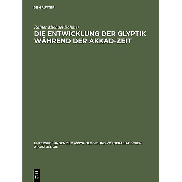 Die Entwicklung der Glyptik während der Akkad-Zeit / Untersuchungen zur Assyriologie und vorderasiatischen Archäologie Bd.4, Rainer Michael Böhmer