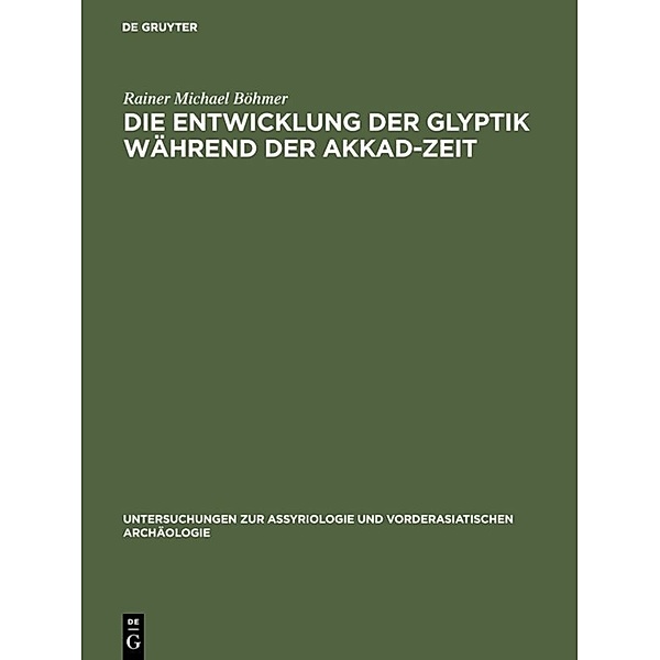 Die Entwicklung der Glyptik während der Akkad-Zeit, Rainer Michael Böhmer