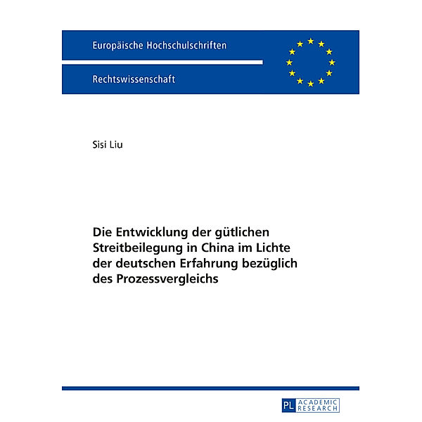 Die Entwicklung der gütlichen Streitbeilegung in China im Lichte der deutschen Erfahrung bezüglich des Prozessvergleichs, Sisi Liu