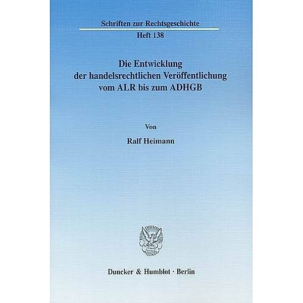 Die Entwicklung der handelsrechtlichen Veröffentlichung vom ALR bis zum ADHGB, Ralf Heimann