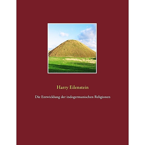 Die Entwicklung der indogermanischen Religionen, Harry Eilenstein