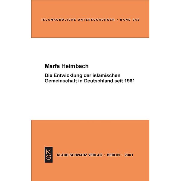 Die Entwicklung der islamischen Gemeinschaft in Deutschland seit 1961 / Islamkundliche Untersuchungen Bd.242, Marfa Heimbach