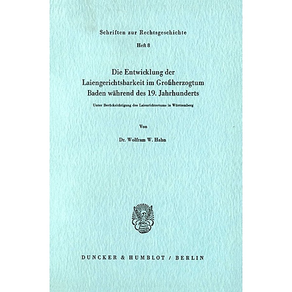 Die Entwicklung der Laiengerichtsbarkeit im Grossherzogtum Baden während des 19. Jahrhunderts., Wolfram W. Hahn