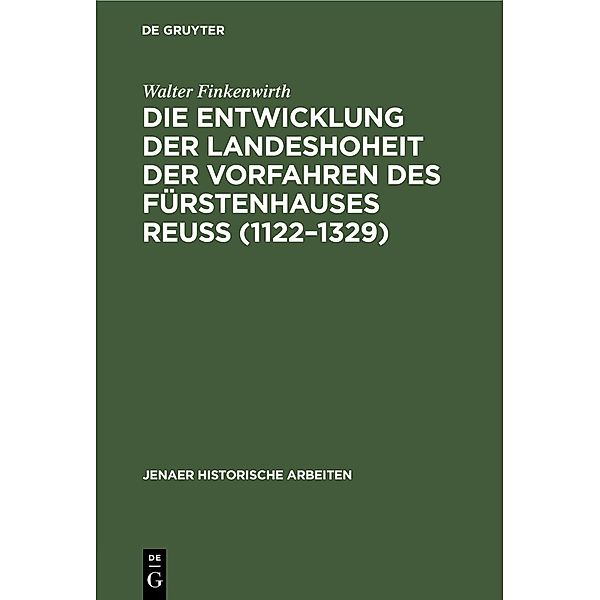 Die Entwicklung der Landeshoheit der Vorfahren des Fürstenhauses Reuss (1122-1329), Walter Finkenwirth