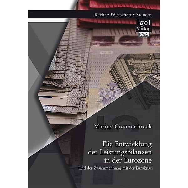 Die Entwicklung der Leistungsbilanzen in der Eurozone und der Zusammenhang mit der Eurokrise, Marius Croonenbrock