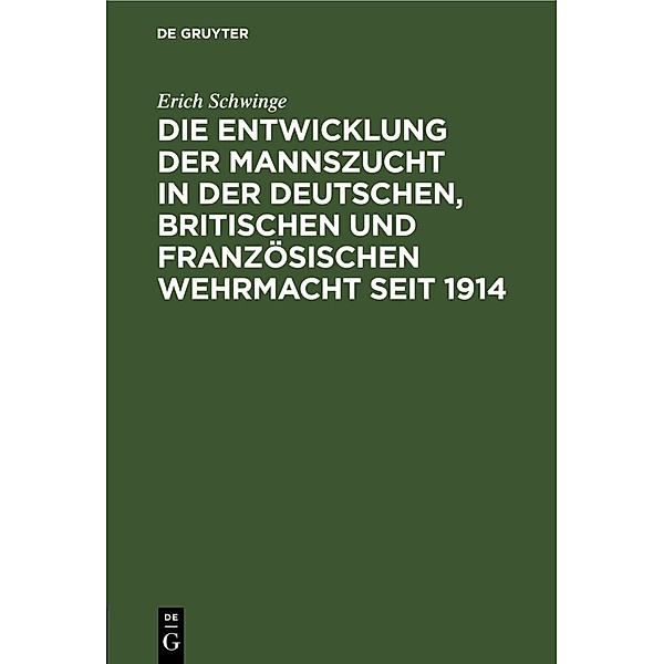 Die Entwicklung der Mannszucht in der deutschen, britischen und französischen Wehrmacht seit 1914, Erich Schwinge