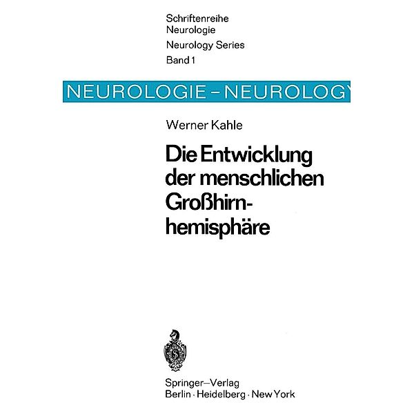 Die Entwicklung der menschlichen Großhirnhemisphäre / Schriftenreihe Neurologie Neurology Series Bd.1, W. Kahle