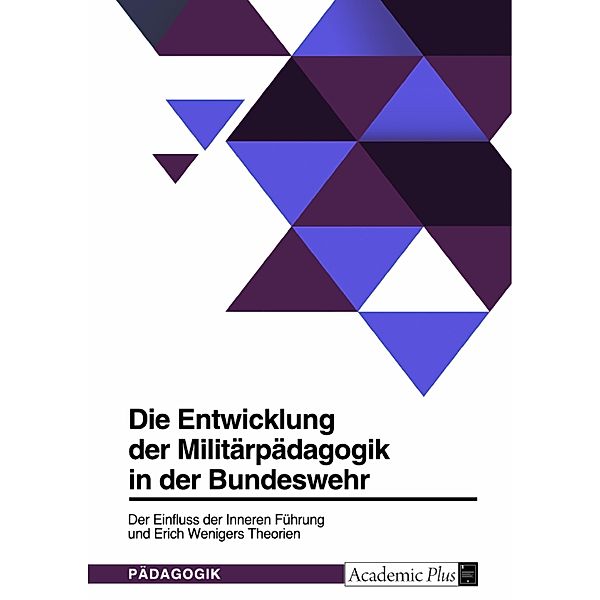 Die Entwicklung der Militärpädagogik in der Bundeswehr. Der Einfluss der Inneren Führung und Erich Wenigers Theorien