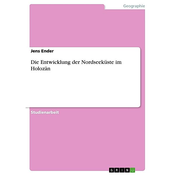 Die Entwicklung der Nordseeküste im Holozän, Jens Ender