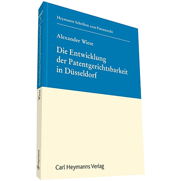 Die Entwicklung der Patentgerichtsbarkeit in Düsseldorf (HSP 3), Alexander Wiese