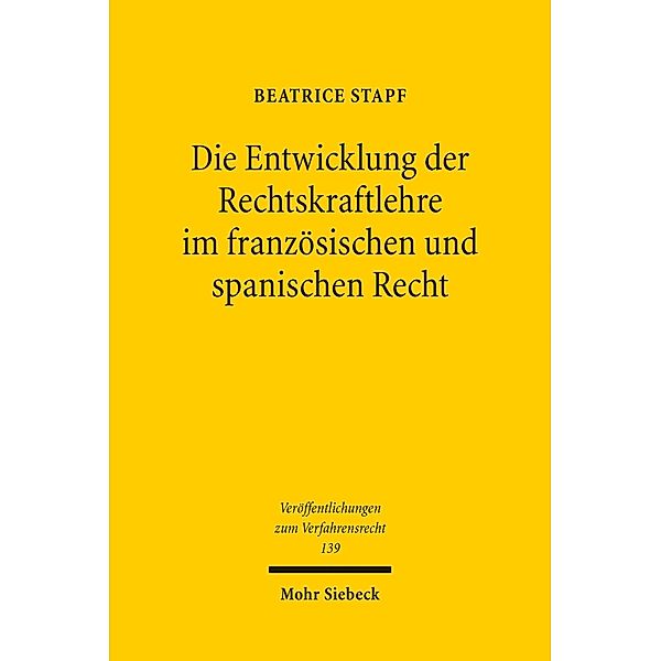 Die Entwicklung der Rechtskraftlehre im französischen und spanischen Recht, Beatrice Stapf