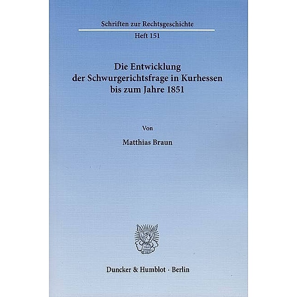 Die Entwicklung der Schwurgerichtsfrage in Kurhessen bis zum Jahre 1851., Matthias Braun