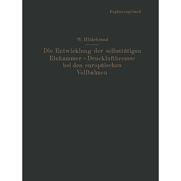 Die Entwicklung der selbsttätigen Einkammer-Druckluftbremse bei den europäischen Vollbahnen, Wilhelm Hildebrand