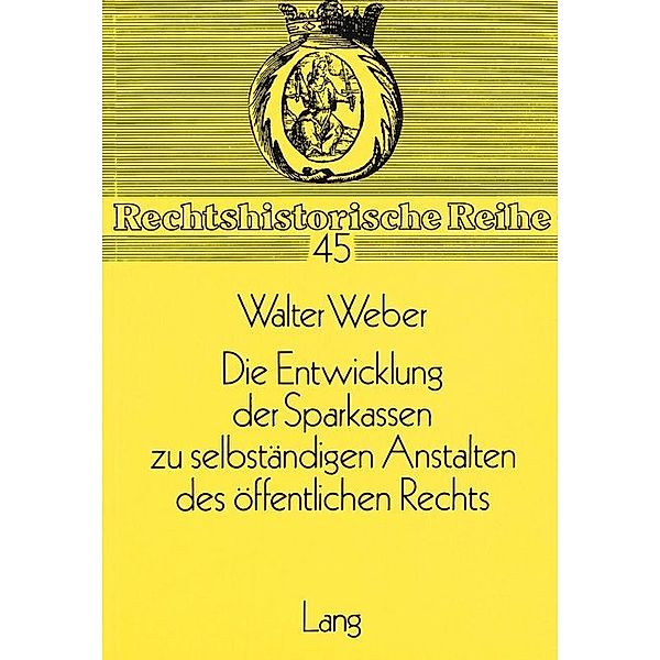 Die Entwicklung der Sparkassen zu selbständigen Anstalten des öffentlichen Rechts, Walter Weber