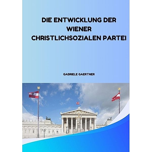 Die Entwicklung der Wiener Christlichsozialen Partei, Gabriele Gaertner