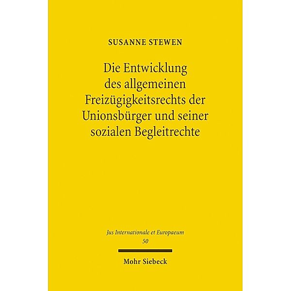 Die Entwicklung des allgemeinen Freizügigkeitsrechts der Unionsbürger und seiner sozialen Begleitrechte, Susanne Stewen
