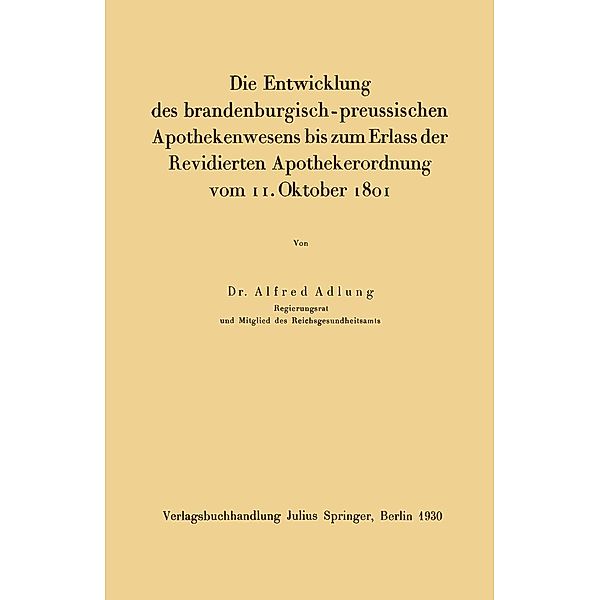 Die Entwicklung des brandenburgisch-preussischen Apothekenwesens bis zum Erlass der Revidierten Apothekerordnung vom 11. Oktober 1801, Alfred Adlung