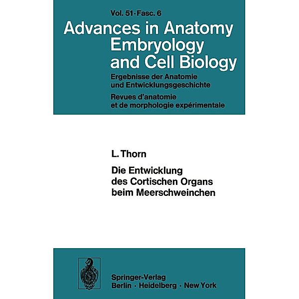 Die Entwicklung des Cortischen Organs beim Meerschweinchen / Advances in Anatomy, Embryology and Cell Biology Bd.51/6, L. Thorn