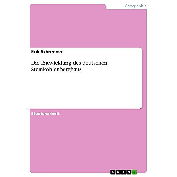 Die Entwicklung des deutschen Steinkohlenbergbaus, Erik Schrenner