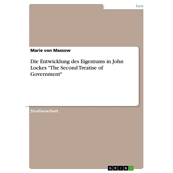 Die Entwicklung des Eigentums in John Lockes The Second Treatise of Government, Marie von Massow