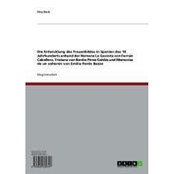 Die Entwicklung des Frauenbildes in Spanien des 19. Jahrhunderts anhand der Romane La Gaviota von Fernán Caballero, Tristana von Benito Pérez Galdós und Memorias de un solterón von Emilia Pardo Bazán, Ilina Bach