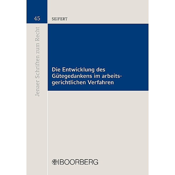 Die Entwicklung des Gütegedankens im arbeitsgerichtlichen Verfahren / Jenaer Schriften zum Recht, Christian Seifert