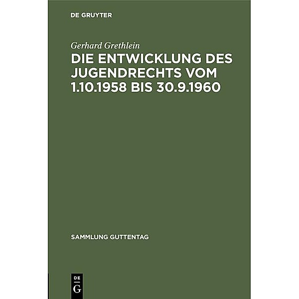 Die Entwicklung des Jugendrechts vom 1.10.1958 bis 30.9.1960 / Sammlung Guttentag, Gerhard Grethlein