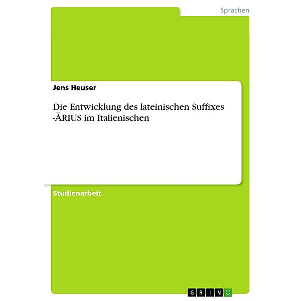 Die Entwicklung des lateinischen Suffixes -ARIUS im Italienischen, Jens Heuser