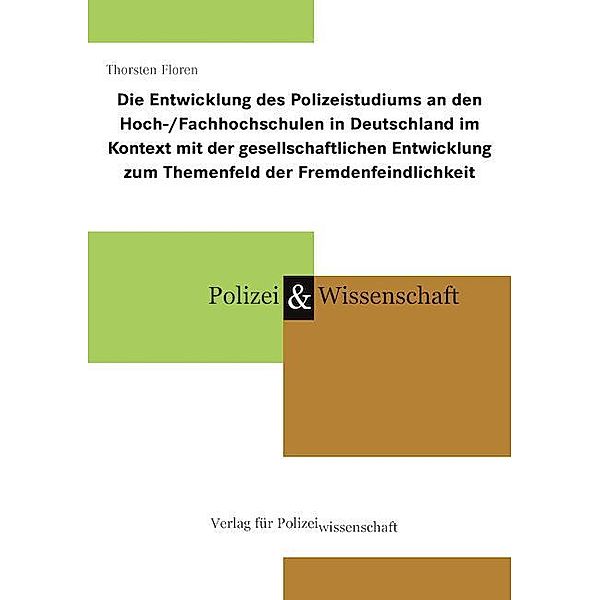 Die Entwicklung des Polizeistudiums an den Hoch-/Fachhochschulen in Deutschland im Kontext mit der gesellschaftlichen Entwicklung zum Themenfeld der Fremdenfeindlichkeit, Thorsten Floren