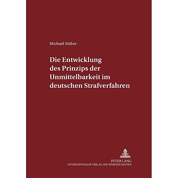 Die Entwicklung des Prinzips der Unmittelbarkeit im deutschen Strafverfahren, Michael Stüber