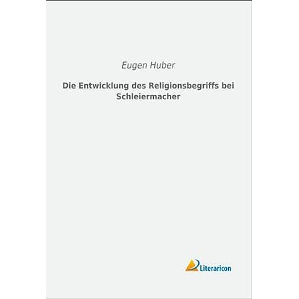 Die Entwicklung des Religionsbegriffs bei Schleiermacher, Eugen Huber