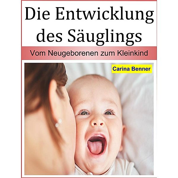 Die Entwicklung des Säuglings, Carina Benner